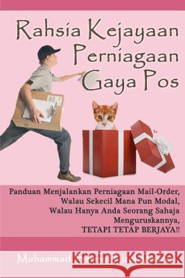 Rahsia Kejayaan Perniagaan Gaya Pos: Panduan Menjalankan Perniagaan Mail-Order Walau Sekecil Mana Pun Modal, Walau Hanya Anda Seorang Sahaja Mengurusk Muhammad Samsul Rizal Masron 9781470135607 Createspace Independent Publishing Platform - książka