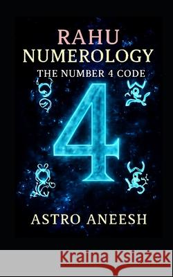 Rahu Numerology The Number 4 Code Astro Aneesh 9789334451818 AA Books - książka