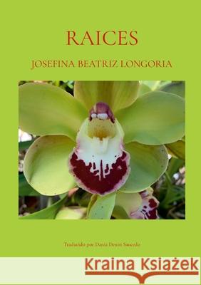 Raices: Un memoir Josefina Longoria 9781304374684 Lulu.com - książka