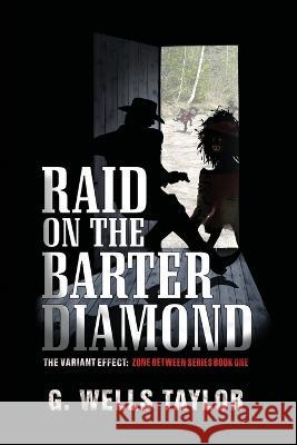 Raid on the Barter Diamond: The Zone Between 1 G Wells Taylor   9798390360996 Independently Published - książka