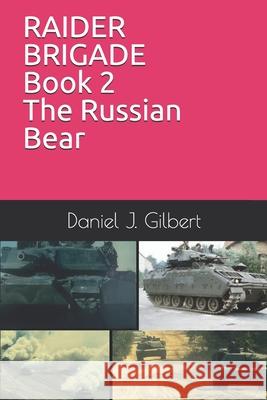 RAIDER BRIGADE Book 2 The Russian Bear Daniel J Gilbert 9798714545702 Independently Published - książka