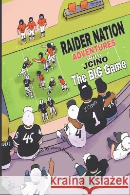 Raider Nation Adventures with Jcino: The Big Game Jason Howard   9781953928351 Belle Publishing LLC - książka