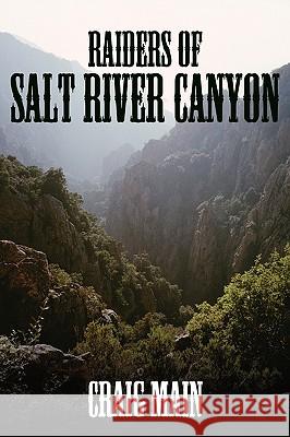 Raiders of Salt River Canyon Craig Main 9781438921259 Authorhouse - książka