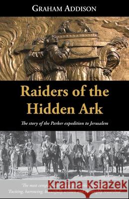 Raiders of the Hidden Ark: The story of the Parker expedition to Jerusalem Graham Addison 9781919649504 Edgcumbe Press - książka