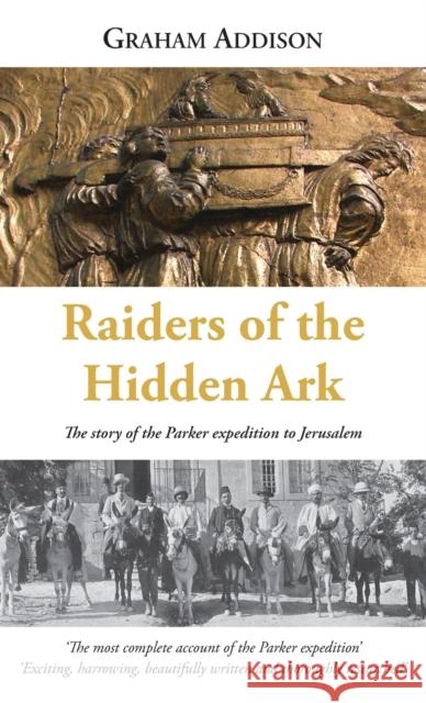 Raiders of the Hidden Ark: The story of the Parker expedition to Jerusalem Graham Addison 9781919649511 Edgcumbe Press - książka