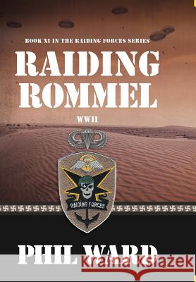 Raiding Rommel Phil Ward 9781732766907 Military Publishers, LLC - książka