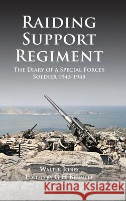 Raiding Support Regiment: The Diary of a Special Forces Soldier 1943-1945 Walter Jones   9781739440275 Paul Honeywill - książka