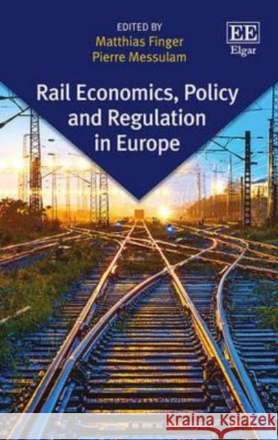 Rail Economics, Policy and Regulation in Europe Matthias Finger Pierre Messulam  9781783473328 Edward Elgar Publishing Ltd - książka