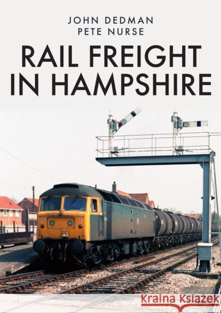 Rail Freight in Hampshire John Dedman, Pete Nurse 9781398102736 Amberley Publishing - książka