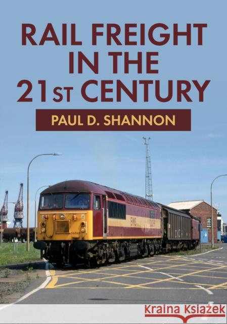 Rail Freight in the 21st Century Paul D. Shannon 9781398111844 Amberley Publishing - książka