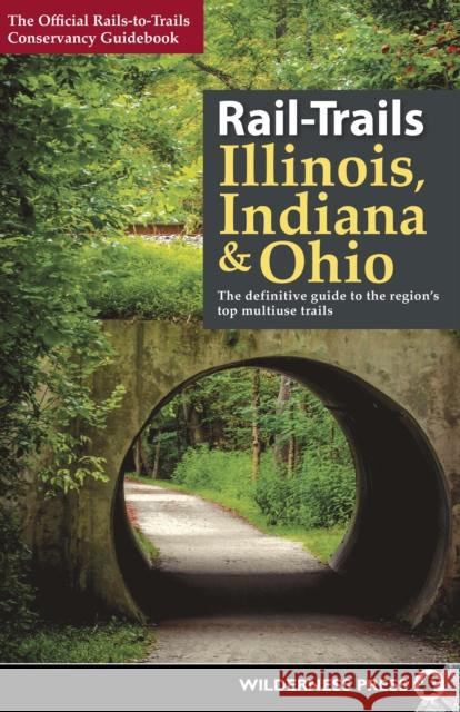 Rail-Trails Illinois, Indiana, & Ohio: The Definitive Guide to the Region's Top Multiuse Trails Rails-To-Trails Conservancy 9780899979366 Wilderness Press - książka