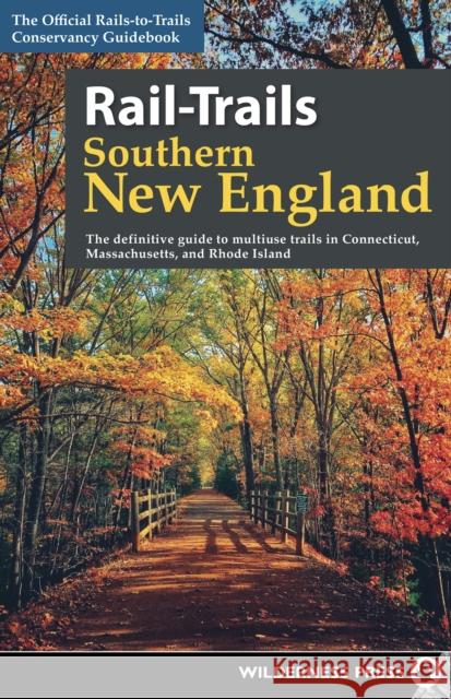Rail-Trails Southern New England: The Definitive Guide to Multiuse Trails in Connecticut, Massachusetts, and Rhode Island Rails-To-Trails Conservancy 9780899978994 Wilderness Press - książka