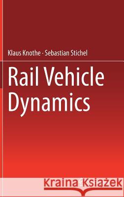 Rail Vehicle Dynamics Klaus Knothe Sebastian Stichel 9783319453743 Springer - książka