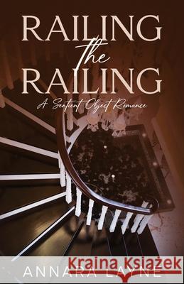 Railing the Railing: A Sentient Object Romance Annara Layne 9781964846071 Annara Layne - książka