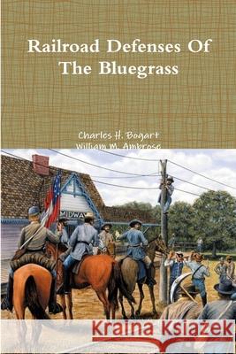 Railroad Defenses Of The Bluegrass Charles H Bogart, William M Ambrose 9780359090631 Lulu.com - książka