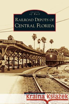 Railroad Depots of Central Florida Michael Mulligan 9781531634001 Arcadia Publishing Library Editions - książka