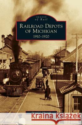 Railroad Depots of Michigan: 1910-1920 David J Mrozek 9781531632397 Arcadia Publishing Library Editions - książka