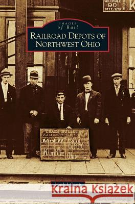 Railroad Depots of Northwest Ohio Mark J Camp 9781531619497 Arcadia Publishing Library Editions - książka