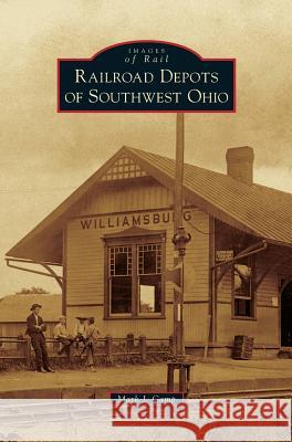 Railroad Depots of Southwest Ohio Mark J Camp 9781531656058 Arcadia Publishing Library Editions - książka