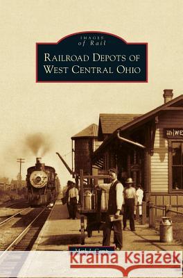 Railroad Depots of West Central Ohio Mark J. Camp 9781531624019 Arcadia Library Editions - książka