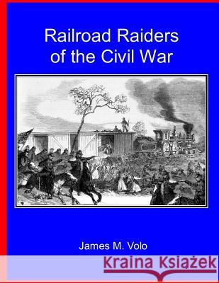 Railroad Raiders of the Civil War James M. Volo 9781494312503 Createspace - książka