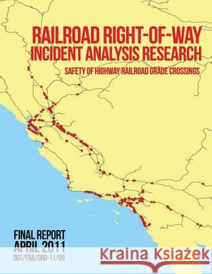 Railroad Right-of-Way Incident Analysis Research U. S. Department of Transportation 9781494708269 Createspace - książka