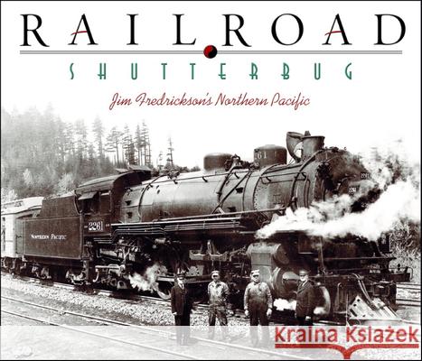 Railroad Shutterbug: Jim Fredrickson's Northern Pacific Jim Fredrickson 9780874221978 Washington State University - książka