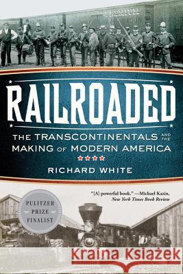 Railroaded: The Transcontinentals and the Making of Modern America Richard White 9780393342376  - książka