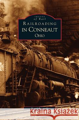 Railroading in Conneaut, Ohio David Borsvold 9781531614812 Arcadia Publishing Library Editions - książka