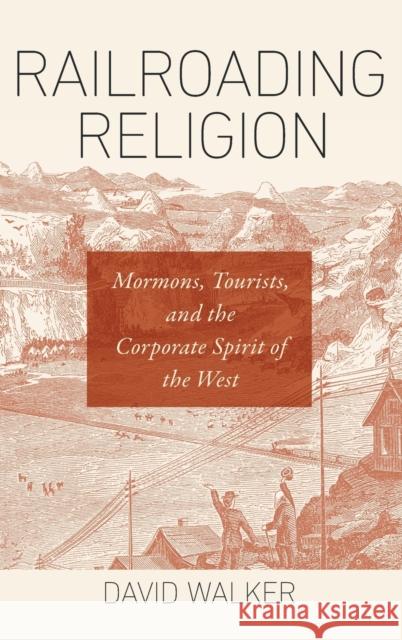 Railroading Religion: Mormons, Tourists, and the Corporate Spirit of the West David Walker 9781469653198 University of North Carolina Press - książka