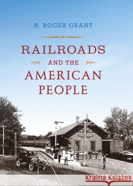 Railroads and the American People H. Roger Grant 9780253006332 Indiana University Press - książka