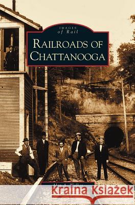 Railroads of Chattanooga Alan a. Walker 9781531610401 Arcadia Library Editions - książka