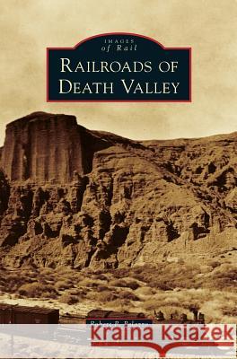 Railroads of Death Valley Robert P. Palazzo 9781531649302 Arcadia Library Editions - książka