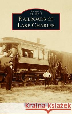 Railroads of Lake Charles Thad Hillis Carter 9781540245793 Arcadia Pub (Sc) - książka