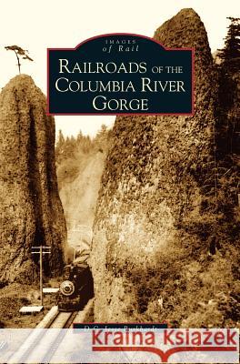 Railroads of the Columbia River Gorge D C Jesse Burkardt, D C Jesse Burkhardt 9781531615475 Arcadia Publishing Library Editions - książka