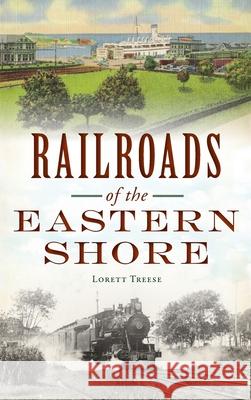 Railroads of the Eastern Shore Lorett Treese 9781540246585 History PR - książka