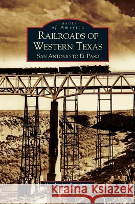 Railroads of Western Texas: San Antonio to El Paso Douglas Braudaway 9781531604769 Arcadia Publishing Library Editions - książka