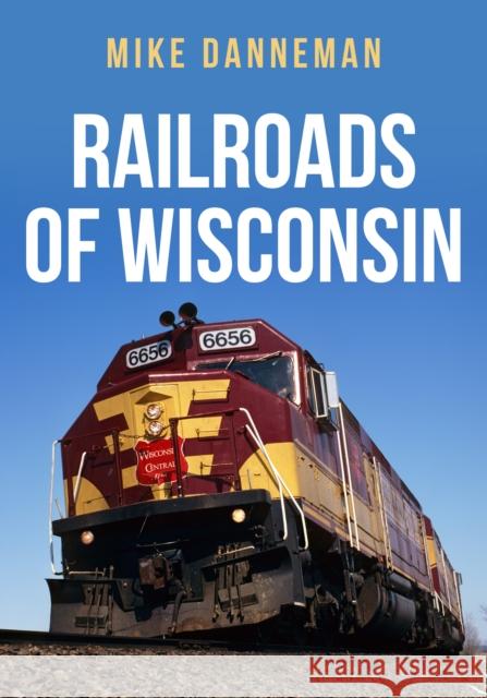 Railroads of Wisconsin Mike Danneman 9781398103177 Amberley Publishing - książka