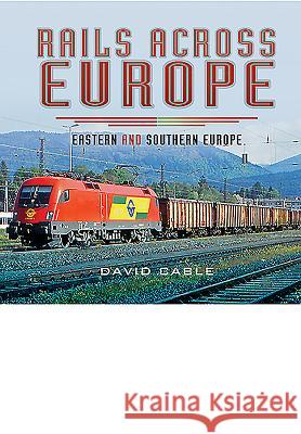 Rails Across Europe: Eastern and Southern Europe David Cable 9781473844322 Pen & Sword Books - książka