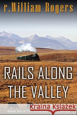 Rails Along The Valley Rogers, R. William 9781514825532 Createspace Independent Publishing Platform - książka