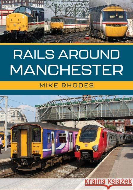 Rails Around Manchester Mike Rhodes 9781398121034 Amberley Publishing - książka