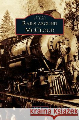 Rails Around McCloud Jeff Moore (Muir Analytics, USA) 9781531635305 Arcadia Publishing Library Editions - książka