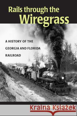 Rails through the Wiregrass Grant, H. Roger 9780875803654 Northern Illinois University Press - książka