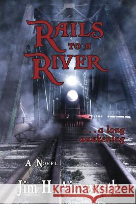 Rails to a River: A Long Awakening Jim H. Ainsworth 9780990462811 Season of Harvest - książka