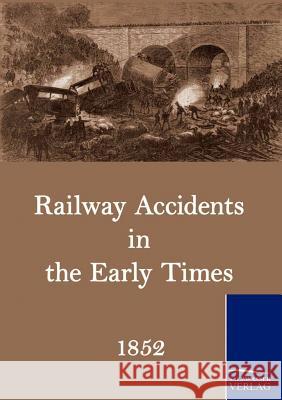 Railway Accidents in the Early Times    9783861953500 Salzwasser-Verlag im Europäischen Hochschulve - książka