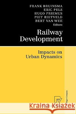 Railway Development: Impacts on Urban Dynamics Bruinsma, Frank 9783790819717 PHYSICA-VERLAG GMBH & CO - książka