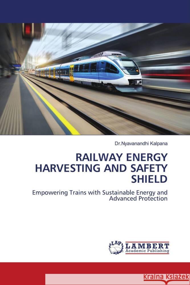 RAILWAY ENERGY HARVESTING AND SAFETY SHIELD Kalpana, Dr.Nyavanandhi 9786208435905 LAP Lambert Academic Publishing - książka