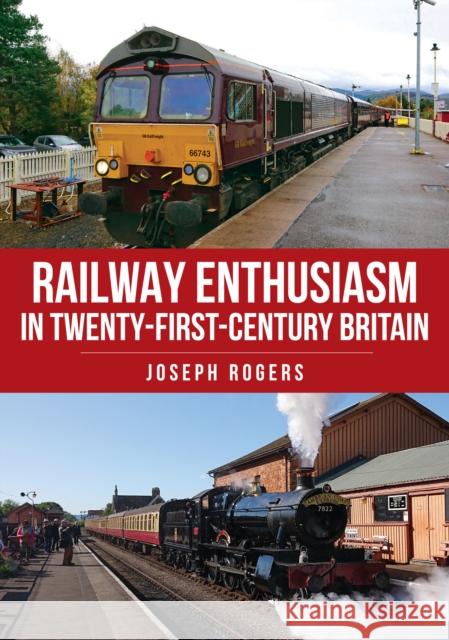 Railway Enthusiasm in Twenty-First Century Britain Joseph Rogers 9781398116689 Amberley Publishing - książka