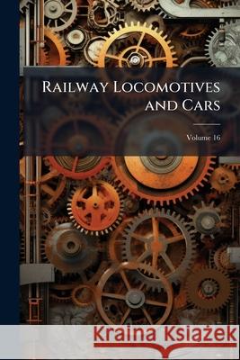 Railway Locomotives and Cars, Volume 16 Anonymous 9781145129870  - książka