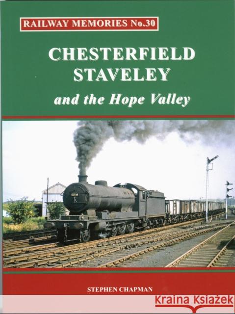 Railway Memories No.30 CHESTERFIELD, STAVELEY & the Hope Valley Stephen Chapman 9781871233339 Bellcode Books - książka